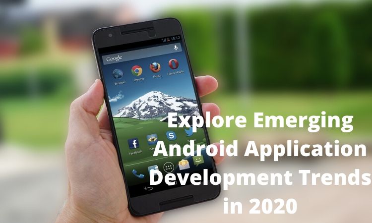 Explore Emerging Android Application Development Trends in 2020
