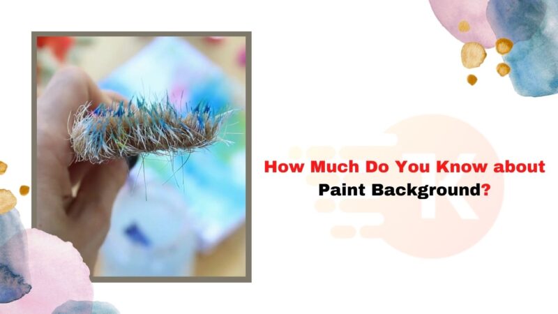 How Much Do You Know about Paint Background?