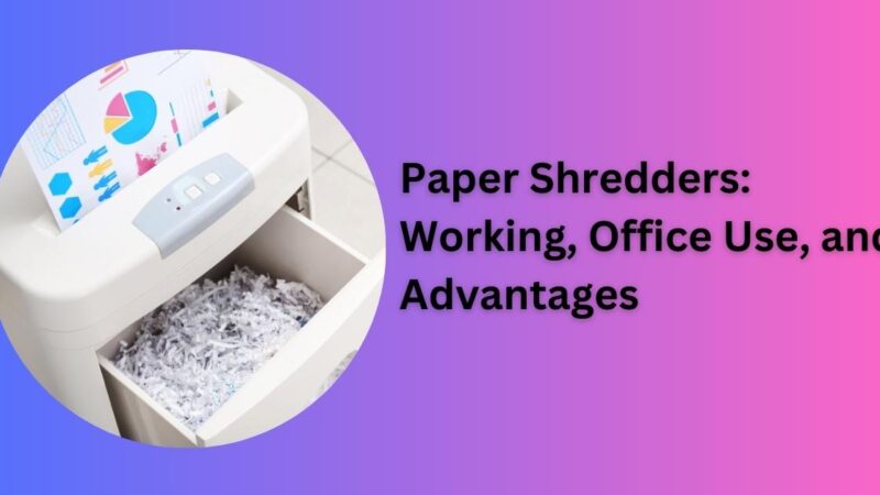 Paper Shredders: Working, Office Use, and Advantages