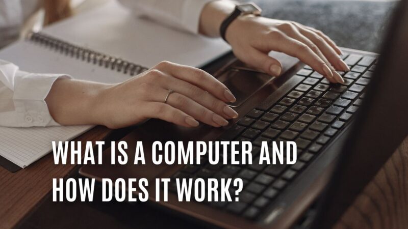 What is a Computer and How Does it Work?