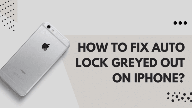 How to Fix Auto Lock Greyed Out on iPhone?